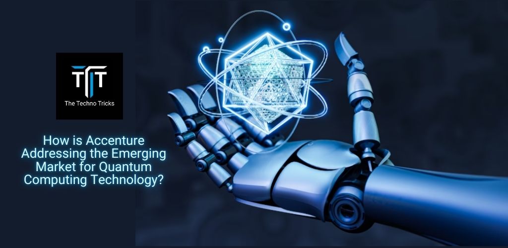 How is Accenture Addressing the Emerging Market for Quantum Computing Technology?